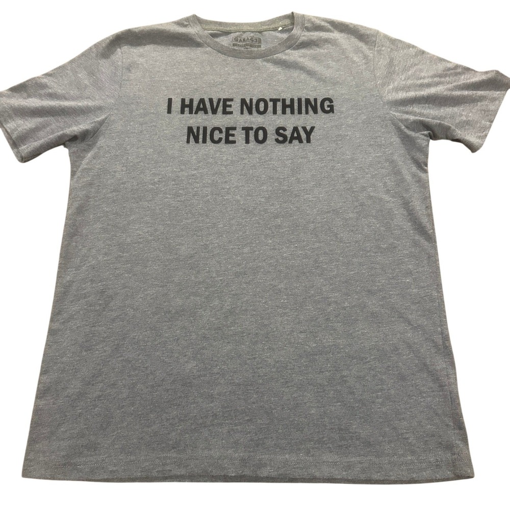 Garage Mens Graphic Tee Heather Grey Slogan I Have Nothing Nice To Say Large